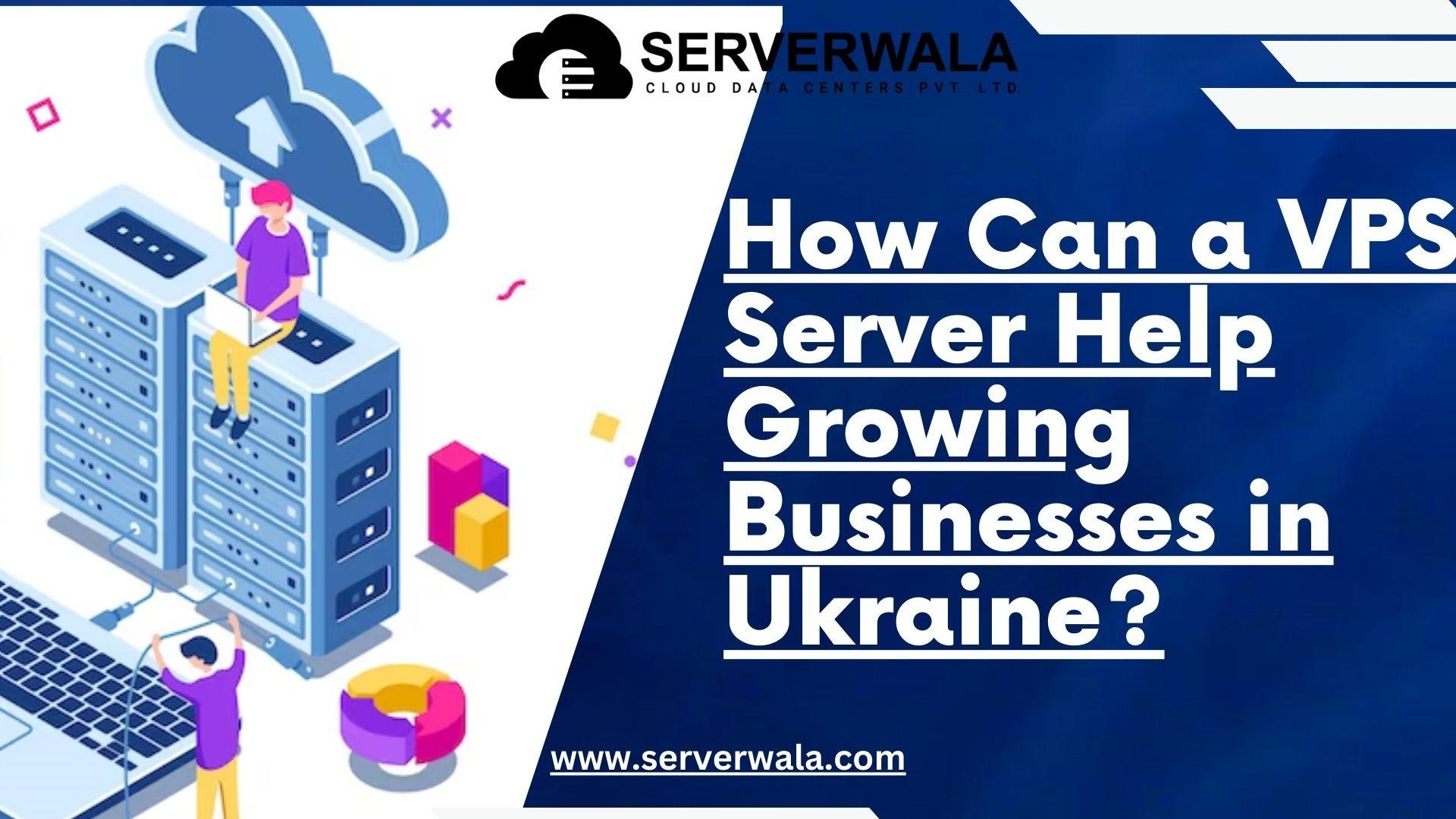 How Can a VPS Server Help Growing Businesses in Ukraine?