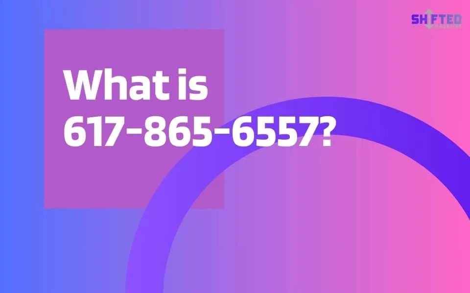 Unraveling the Mystery of 617-865-6557: A Comprehensive Explorati